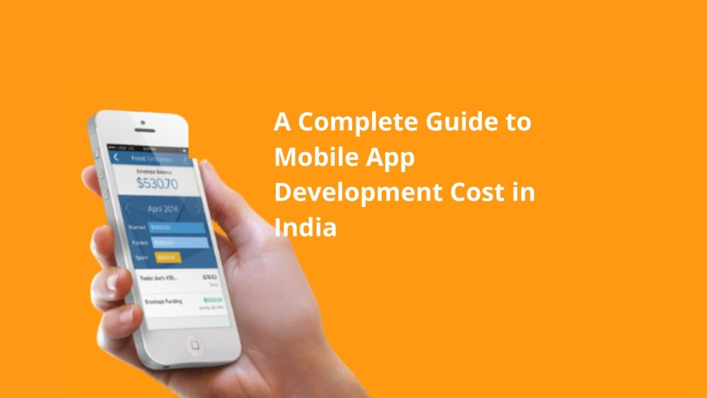 A Complete Guide to Mobile App Development Cost in India