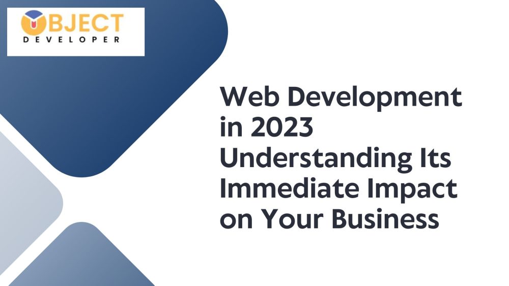 Web Development in 2023 Understanding Its Immediate Impact on