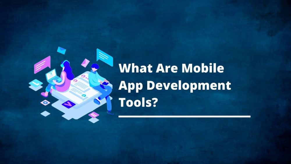 What Are Mobile App Development Tools?