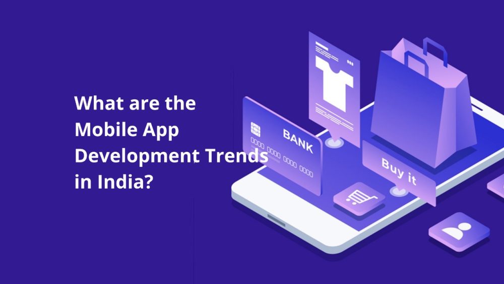 What are the Mobile App Development Trends in India?